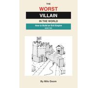 THE WORST VILLAIN IN THE WORLD: How to Build an Evil Empire