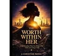 The Worth Within Her: Understanding what you Brings to the table - and living it Fully