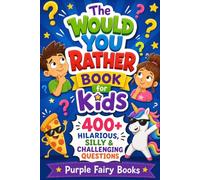 The Would You Rather Book for Kids: 400+ Hilarious, Silly & Challenging Questions, 100 Funny Jokes and Activities for Ages 6-12 - Road Trips, Family Game Night & Sleepovers