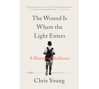 The Wound Is Where the Light Enters: A Memoir of Resilience