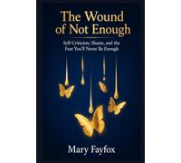 The Wound of Not Enough: Self-Criticism, Shame, and the Fear You’ll Never Be Enough