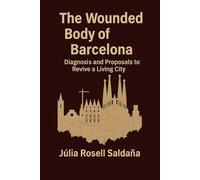 The Wounded Body of Barcelona: Diagnosis and Proposals to Revive a Living City