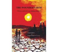 The Wounded Earth : What World Will Our Children Inherit?