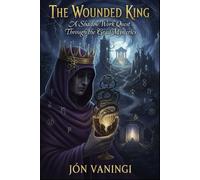 The Wounded King: A Shadow Work Quest Through the Grail Mysteries