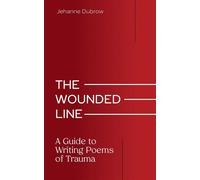 The Wounded Line A Guide to Writing Poems of Trauma - Jehanne Dubrow - UNM Press - ebook (ePub) - Livre