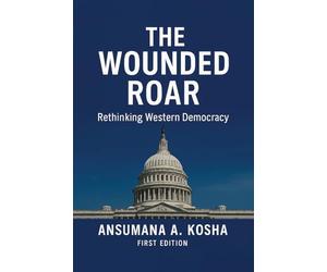 THE WOUNDED ROAR: Rethinking Western Democracy