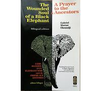 The Wounded Soul of a Black elephant/L'ame Blessee d'un Elephant Noir: & A Prayer to the Ancestors/& Priere aux Ancetres