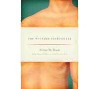 The Wounded Storyteller: Body, Illness, and Ethics, Second Edition