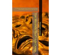 The Wounds That Hide Deep: The Wounds That Hide Deep: A Journey into Emotionally Absent Mothers and the Effect on the Male Child