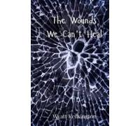The Wounds We Can't Heal