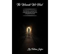 The Wounds We Heal: One Woman's Journey From a Suicide Attempt Survivor to a Hospital Executive