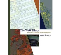 The WoW Diary: A Journal of Computer Game Development [Second Edition]