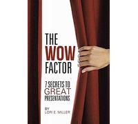 The Wow Factor - 7 Secrets To Great Presentations