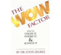 The Wow Factor: How To Create It, Inspire It & Achieve It