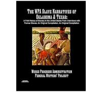 The Wpa Slave Narratives Of Oklahoma & Texas