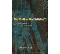The Wrath of God Satisfied? Atonement in an Age of Violence - [Livre en VO] Tom Stuckey (Auteur)