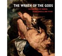 The Wrath Of The Gods: Masterpieces By Rubens, Michelangelo, And Titian