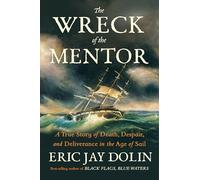 The Wreck of the Mentor: A True Story of Death, Despair, and Deliverance in the Age of Sail