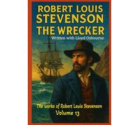 The Wrecker: The Works of Robert Louis Stevenson VOL. XIII (annotated)