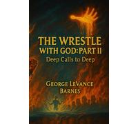 The Wrestle With God: Part II: Deep Calls to Deep