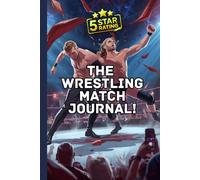 The Wrestling Match Journal!: Up to 5-Star Review Log for Smarks to Rate and Track Wrestling Events (120 Match Review Pages)