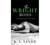 The Wright Boss - K.A. Linde - Brower Literary amp Management Inc. - Livre en Anglais K.A. LindeK.A. Linde (Auteur)