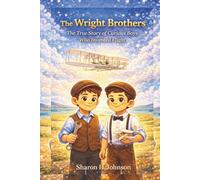 The Wright Brothers: The True Story of Curious Boys Who Invented Flight