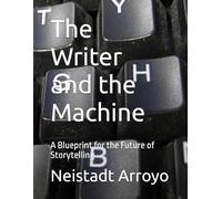 The Writer and the Machine: A Blueprint for the Future of Storytelling
