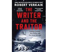 The Writer and the Traitor: A thrilling history of the 20th century's most intriguing friendship - between novelist Graham Greene and spy Kim Philby