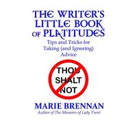 The Writer’s Little Book of Platitudes Tips and Tricks for Taking (and Ignoring) Advice - Marie Brennan - Book View Cafe - ebook (ePub) - Livre