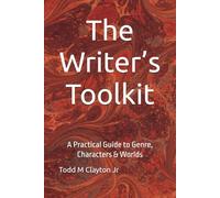 The Writer’s Toolkit: A Practical Guide to Genre, Characters & Worlds