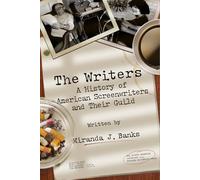 The Writers: A History of American Screenwriters and Their Guild