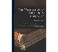 The Writer's And Student's Assistant: Or, A Compendious Dictionary, Rendering The More Common Words And Phrases In The English Language Into The More