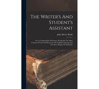 The Writer's And Student's Assistant: Or, A Compendious Dictionary, Rendering The More Common Words And Phrases In The English Language Into The More
