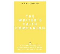 The Writers Faith Companion A 30Day Guide to Exploring Gods Book While Planning Yours - M. M. Mastropietro - M.M. Mastropietro - Livre en Anglais M. M. MastropietroM. M. Mastropietro (Auteur)