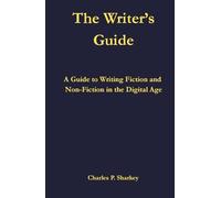 The Writer's Guide: A Guide to Writing Fiction and Non-fiction in the Digital Age