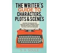 The Writer's Guide To Characters, Plots, And Scenes