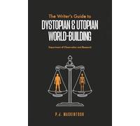 The Writer's Guide to Dystopian & Utopian World Building: Department of Observation and Research