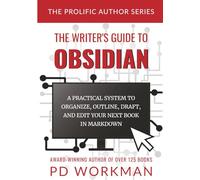 The Writer's Guide to Obsidian: A Practical System to Organize, Outline, Draft, and Edit Your Book in Obsidian