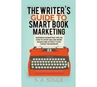 The Writer's Guide To Smart Book Marketing