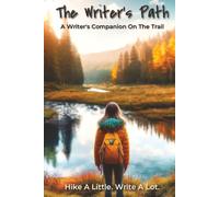 The Writers Path A Writers Companion On The Trail: Journal with Easy To Read Print about Hiking, Backpacking, and Writing | 6x9 inches, 133 Pages | ... for Trekkers, Backpackers, and Diary Keepers