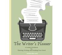 The Writer's Planner: A Guided Workbook for Planning, Writing, and Finishing Your Novel