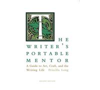The Writer's Portable Mentor: A Guide to Art, Craft, and the Writing Life, Second Edition
