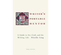The Writer's Portable Mentor: A Guide to Art, Craft, and the Writing Life, Third Edition