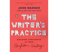 The Writer's Practice: Building Confidence in Your Nonfiction Writing NEUF