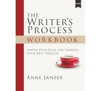 The Writer's Process Workbook: Simple Practices for Finding Your Best Process