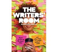 The Writers Room Survival Guide: Don’t Screw Up the Lunch Order and Other Keys to a Happy Writers Room