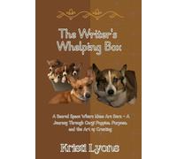 The Writer's Whelping Box: A Journey Through Corgi Puppies, Purposeful Stories, and Creativity Born on the Page