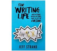 The Writing Life: Reflections, Recollections, And A Lot Of Cursing