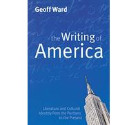 The Writing of America: Literature and Cultural Identity from the Puritans to the Present